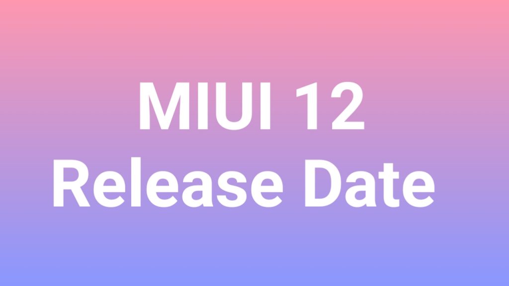 MIUI12 All Official Global Release Date Will be Announced soon